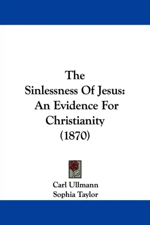 The Sinlessness Of Jesus: An Evidence For Christianity (1870)
