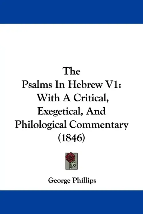 The Psalms In Hebrew V1: With A Critical, Exegetical, And Philological Commentary (1846)