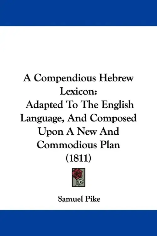 A Compendious Hebrew Lexicon: Adapted To The English Language, And Composed Upon A New And Commodious Plan (1811)
