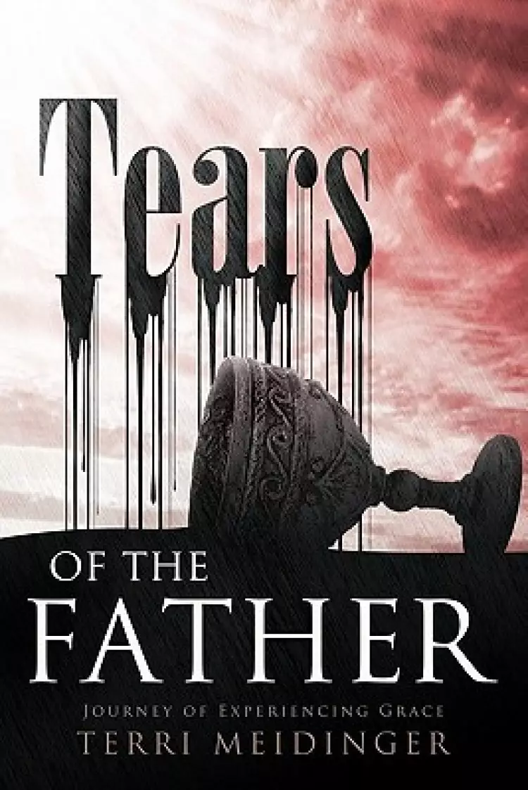 Tears of the Father: Journey of Experiencing Grace