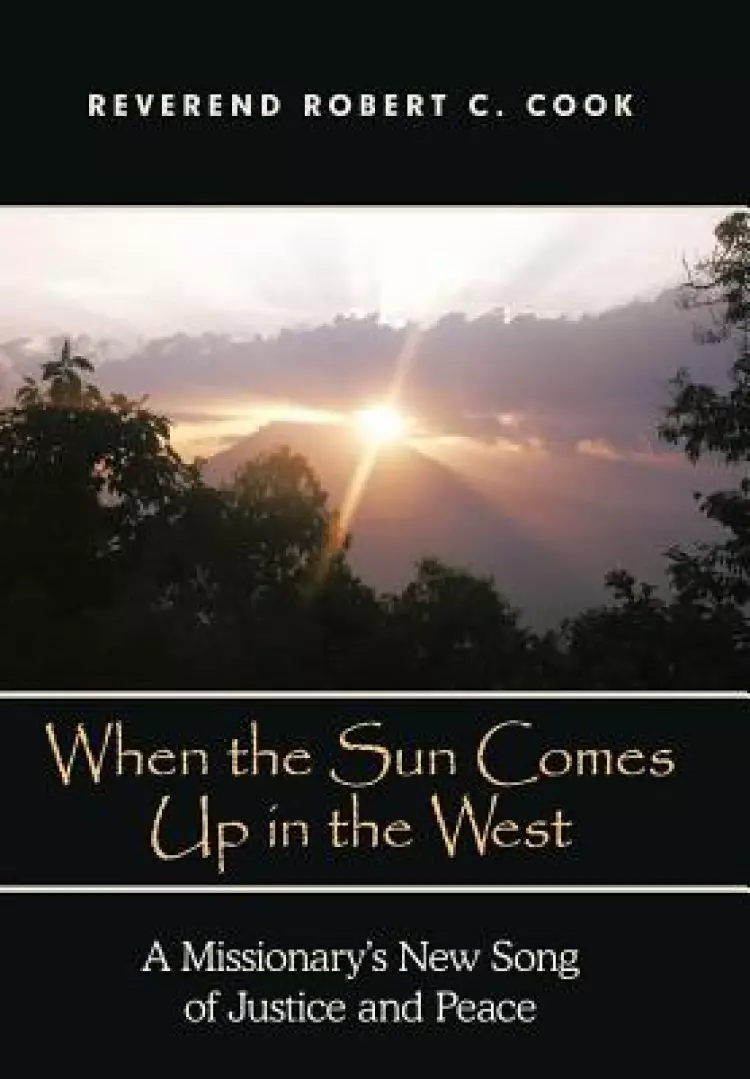 When the Sun Comes Up in the West: A Missionary's New Song of Justice and Peace