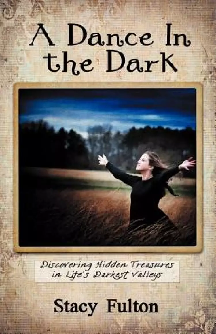 A Dance in the Dark: Discovering Hidden Treasures in Life's Darkest Valleys