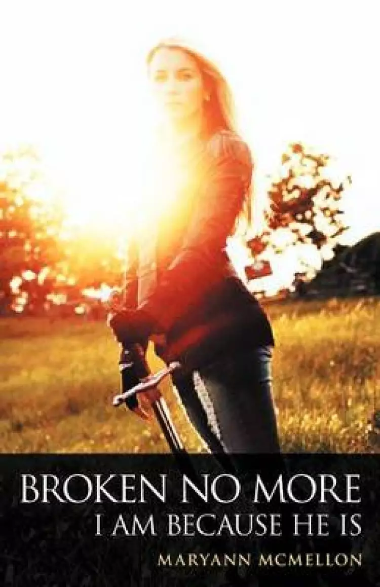 Broken No More: I Am Because He Is