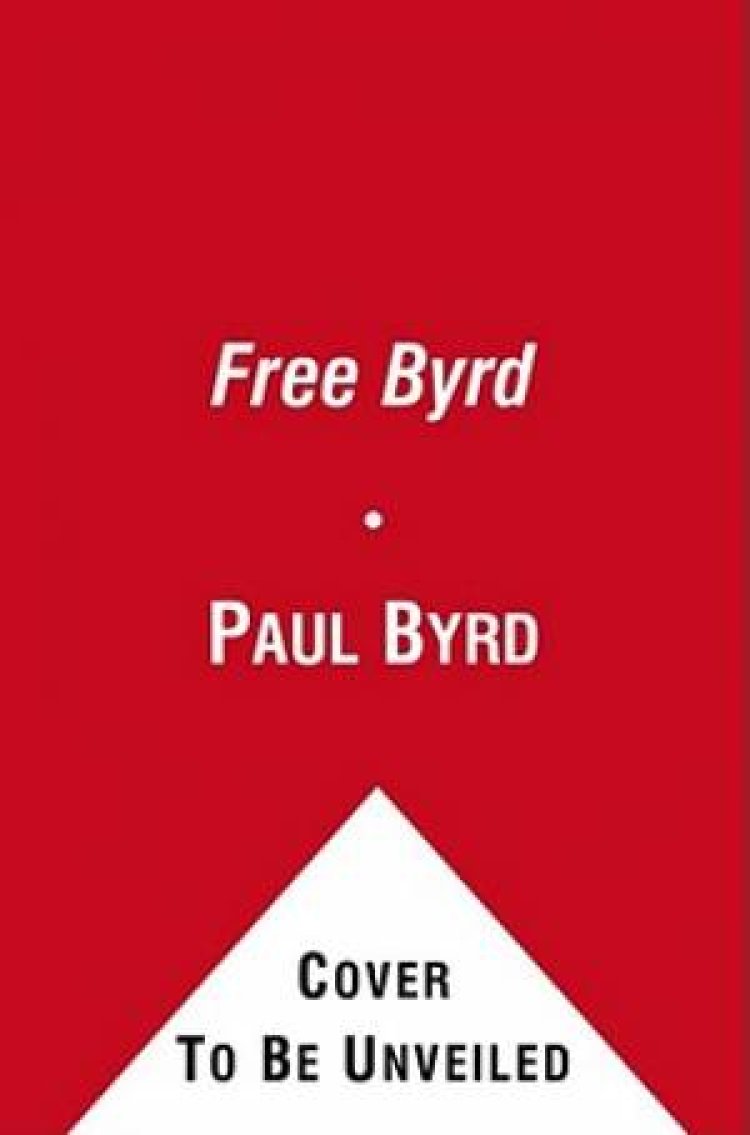 Free Byrd: The Power of a Liberated Life [Book]