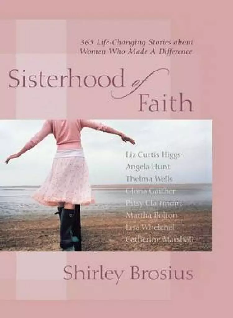Sisterhood of Faith: 365 Life-Changing Stories about Women Who Made A D