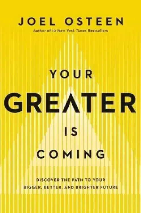 Your Greater Is Coming: Discover the Path to Your Bigger, Better, and Brighter Future