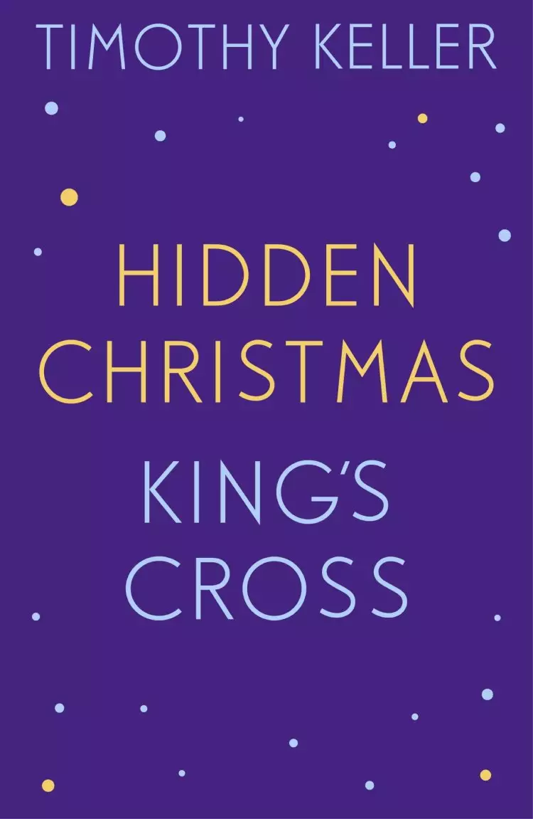 Timothy Keller: King's Cross and Hidden Christmas