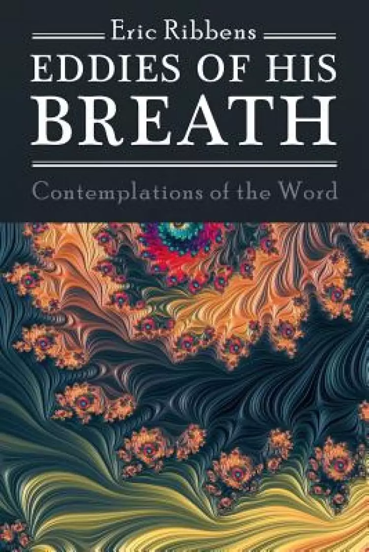 Eddies of His Breath: Contemplations of the Word