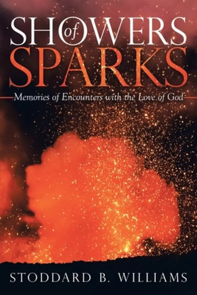 Showers of Sparks: Memories of Encounters with the Love of God