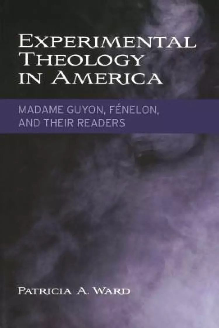 Experimental Theology in America: Madame Guyon, F