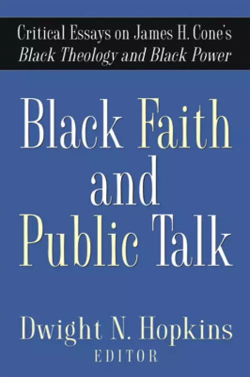 Black Faith and Public Talk: Critical Essays on James H. Cone's Black Theology and Black Power