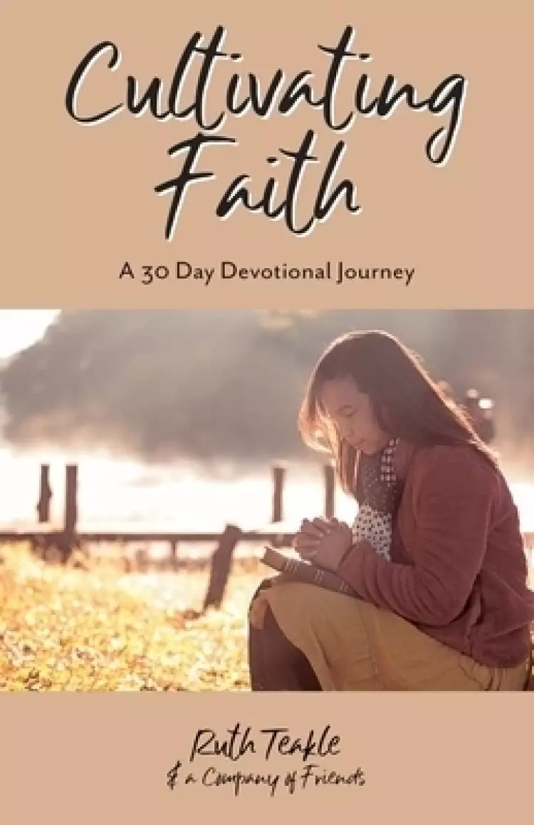 Cultivating Faith: A 30 Day Devotional Journey