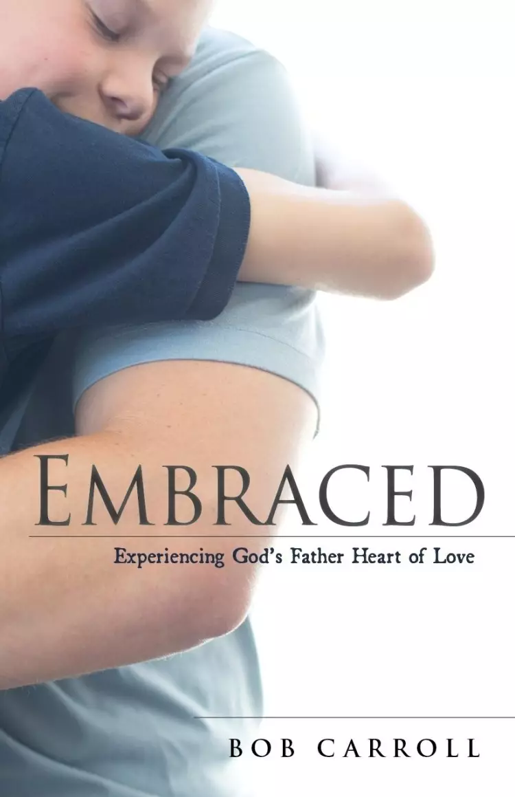 Embraced: Experiencing God's Father Heart of Love