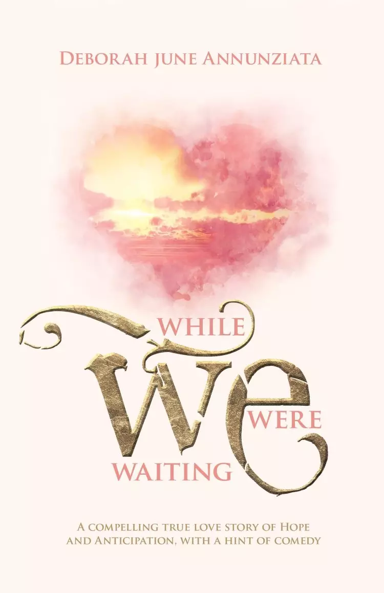 While We Were Waiting: A Compelling True Love Story of Hope and Anticipation, with a Hint of Comedy