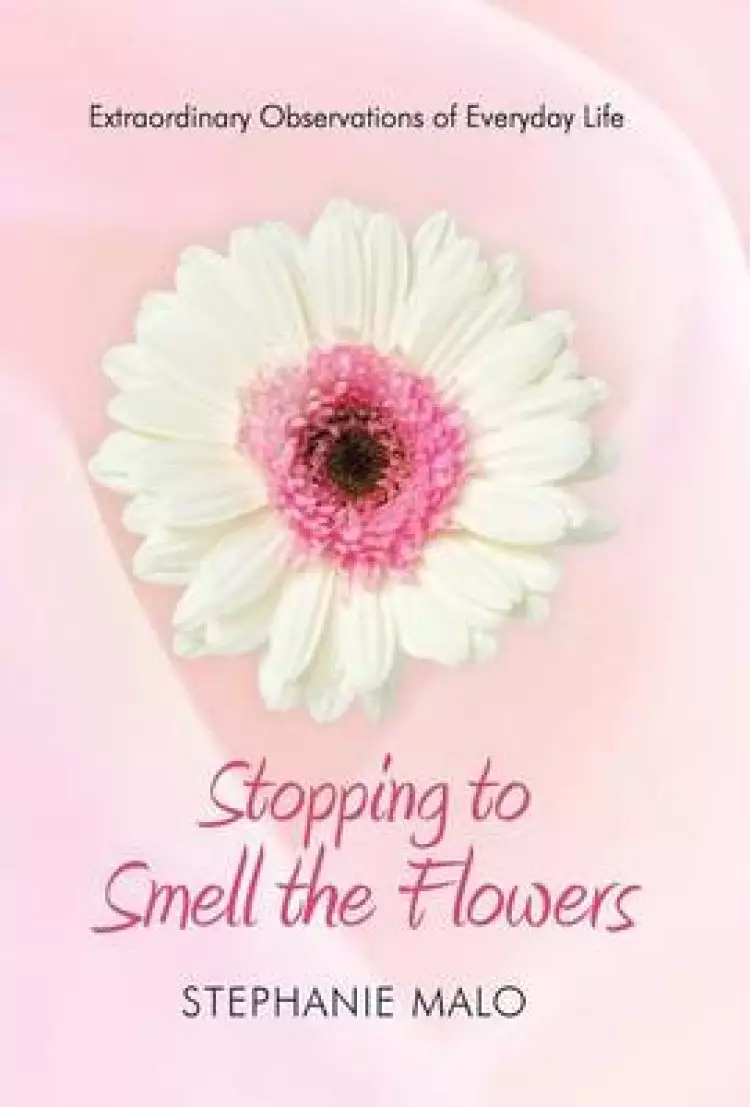 Stopping to Smell the Flowers: Extraordinary Observations of Everyday Life