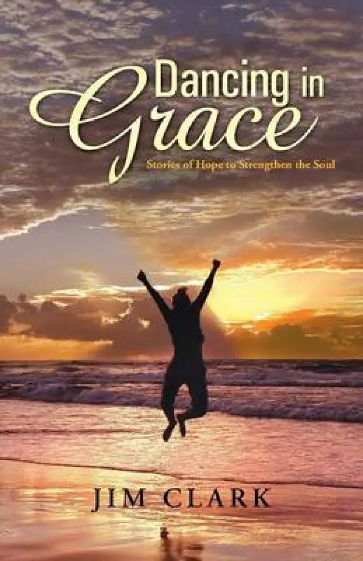 Dancing in Grace: Stories of Hope to Strengthen the Soul