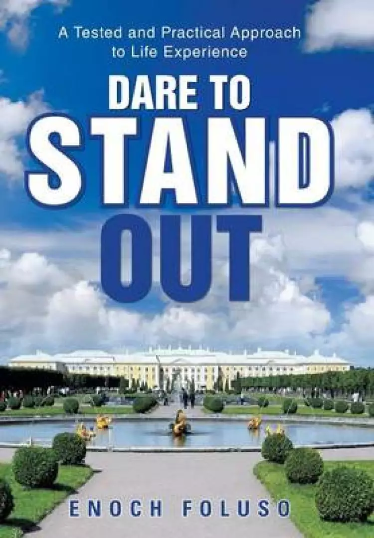 Dare to Stand Out: A Tested and Practical Approach to Life Experience