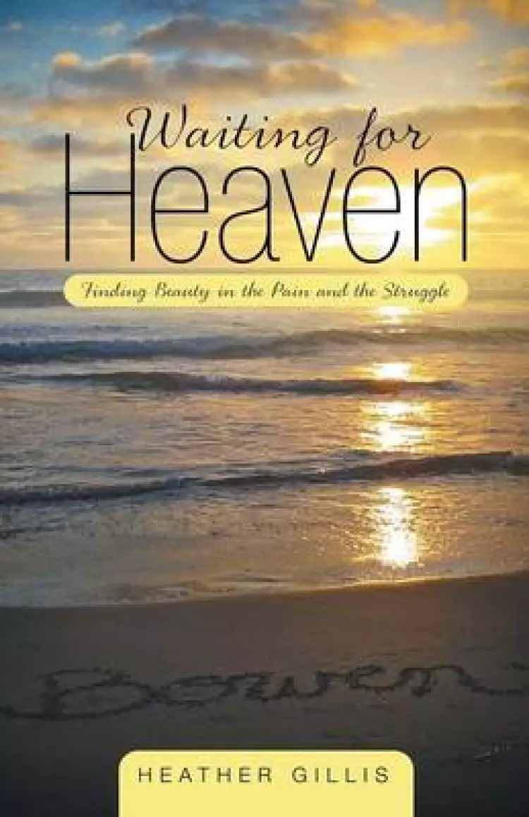 Waiting for Heaven: Finding Beauty in the Pain and the Struggle