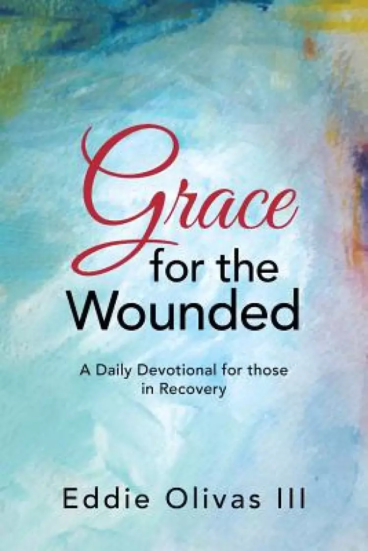 Grace for the Wounded: A Daily Devotional for Those in Recovery