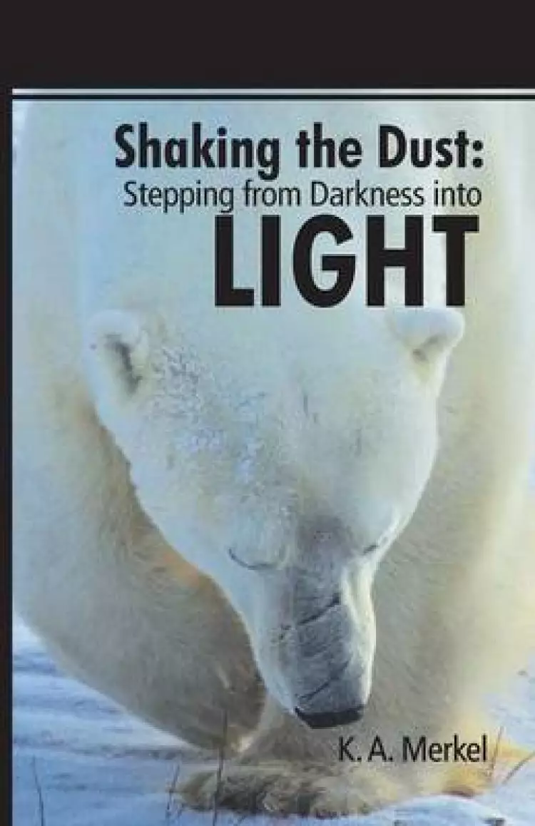 Shaking the Dust: Stepping from Darkness Into Light