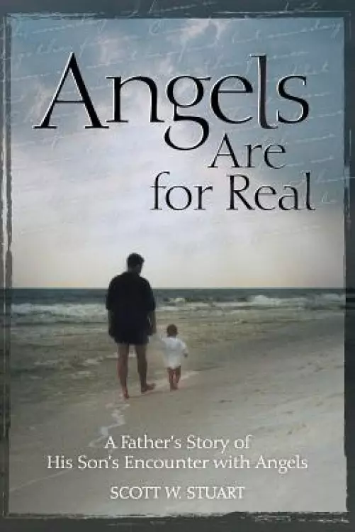 Angels Are for Real: A Father's Story of His Son's Encounter with Angels