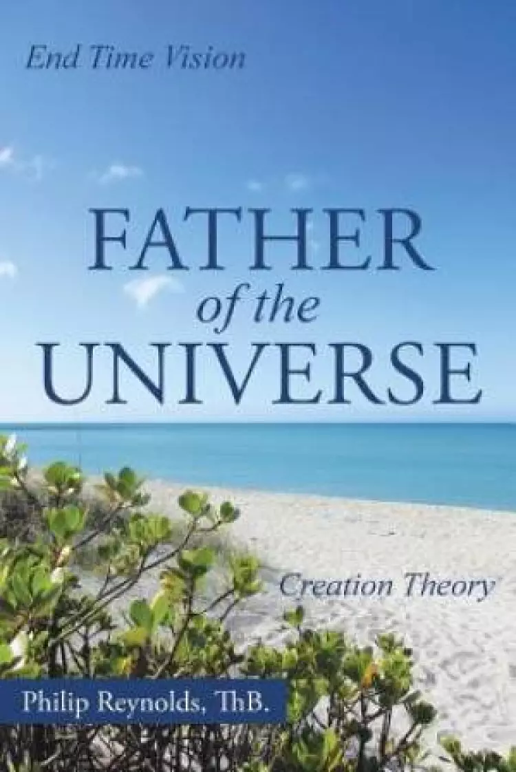 Father of the Universe: Creation Theory and End Time Vision