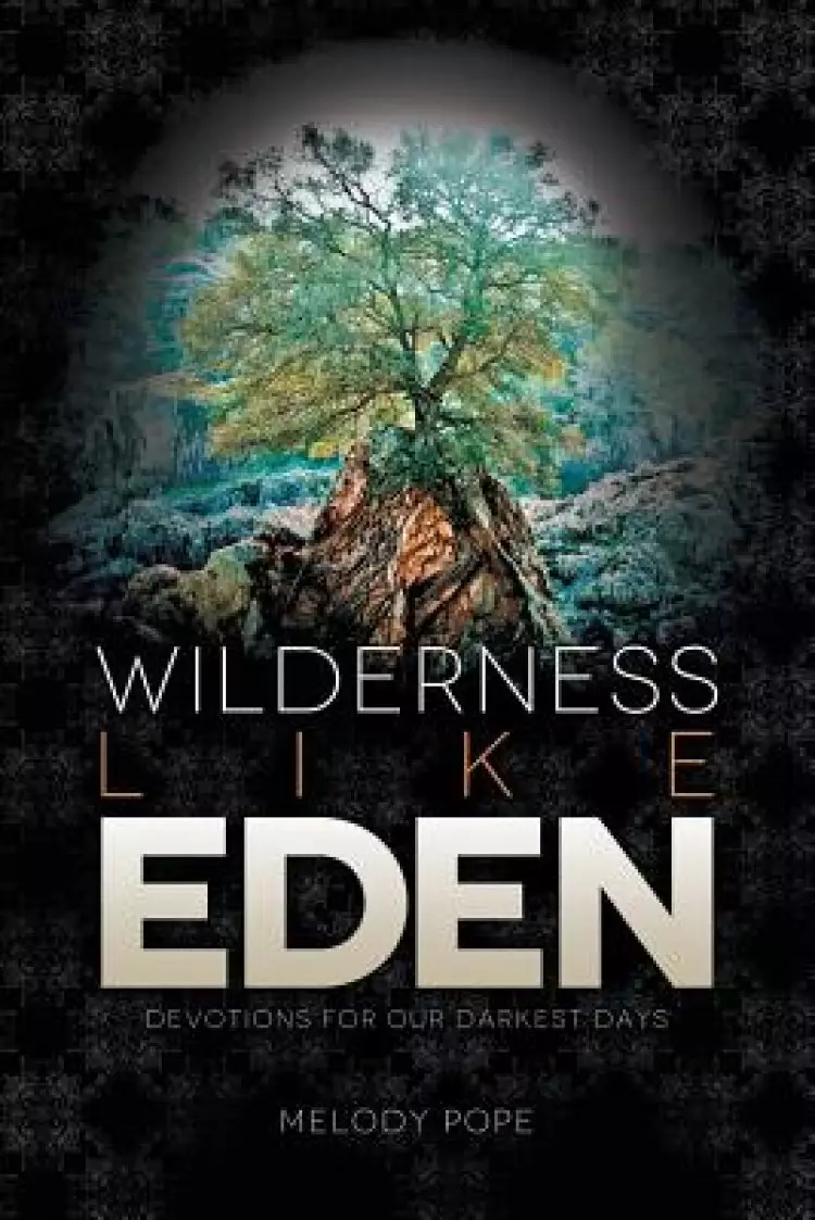 Wilderness Like Eden: Devotions for Our Darkest Days