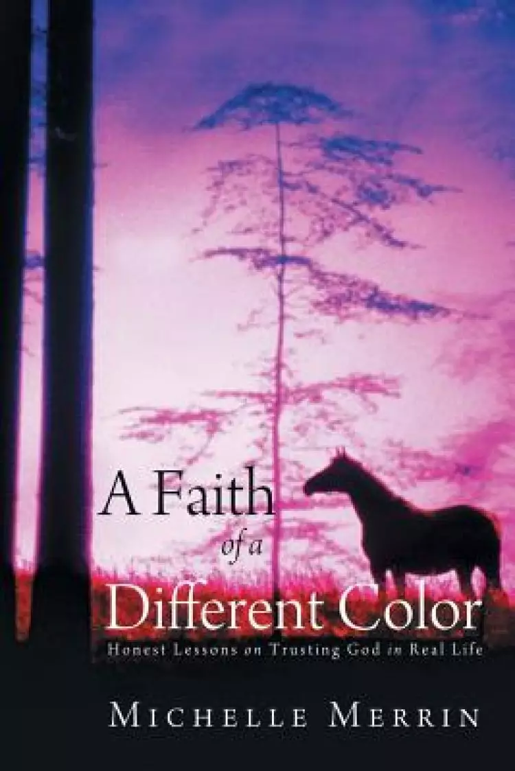 A Faith of a Different Color: Honest Lessons on Trusting God in Real Life