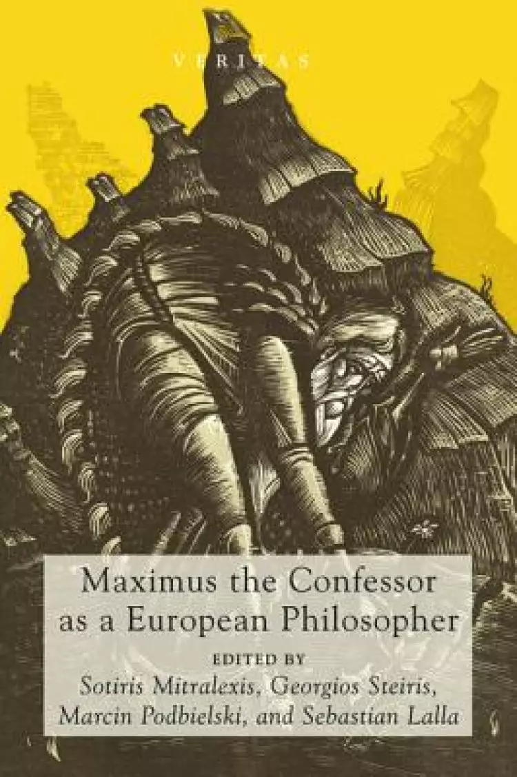 Maximus The Confessor As A European Philosopher