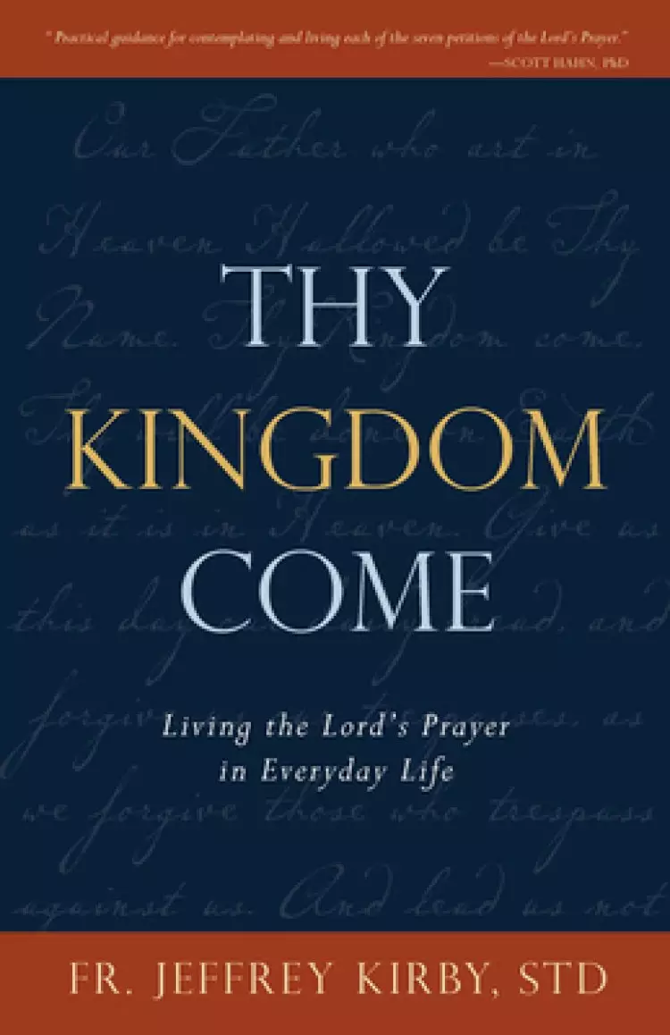 Thy Kingdom Come: Living the Lord's Prayer in Everyday Life