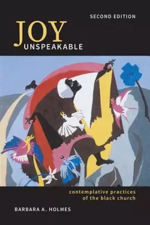 Joy Unspeakable: Contemplative Practices of the Black Church (2nd Edition)