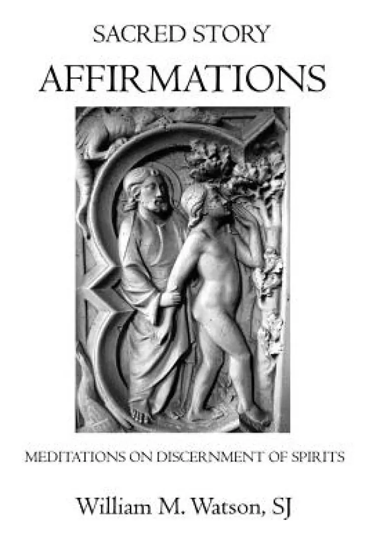 Sacred Story Affirmations: Meditations on Discernment of Spirits