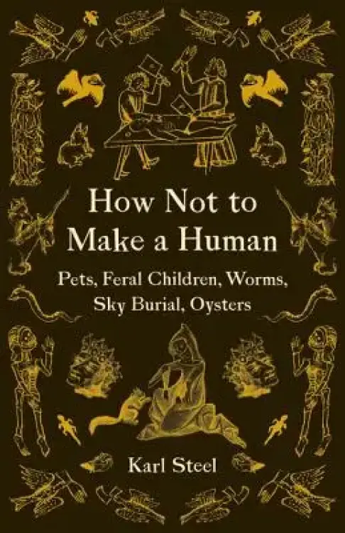 How Not to Make a Human: Pets, Feral Children, Worms, Sky Burial, Oysters