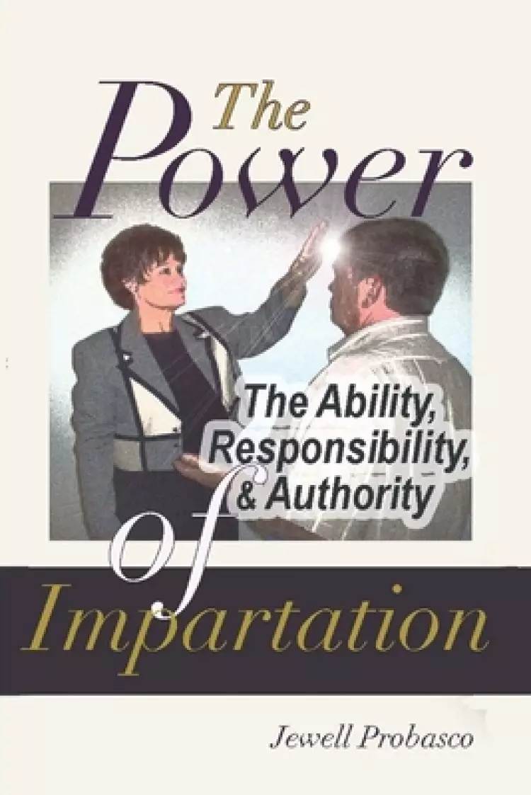 THE POWER (Ability, Responsibility, and Authority) OF IMPARTATION