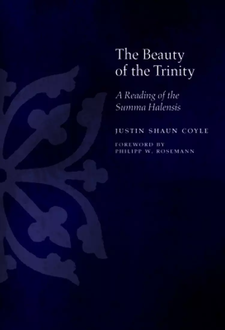 The Beauty of the Trinity: A Reading of the Summa Halensis