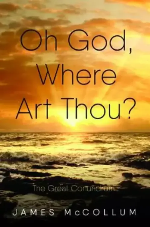 Oh God, Where Art Thou?: The Great Conundrum