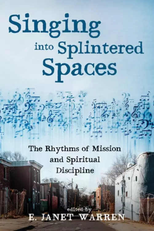 Singing Into Splintered Spaces: The Rhythms of Mission and Spiritual Discipline