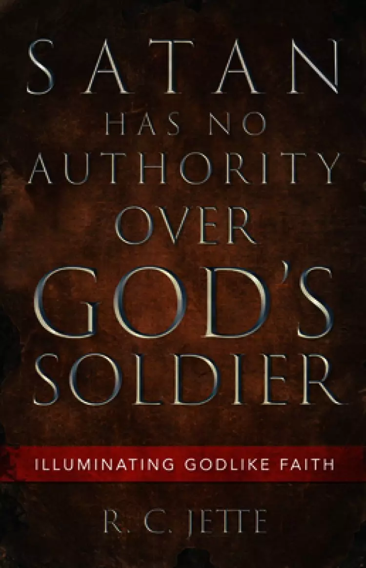 Satan Has No Authority Over God's Soldier