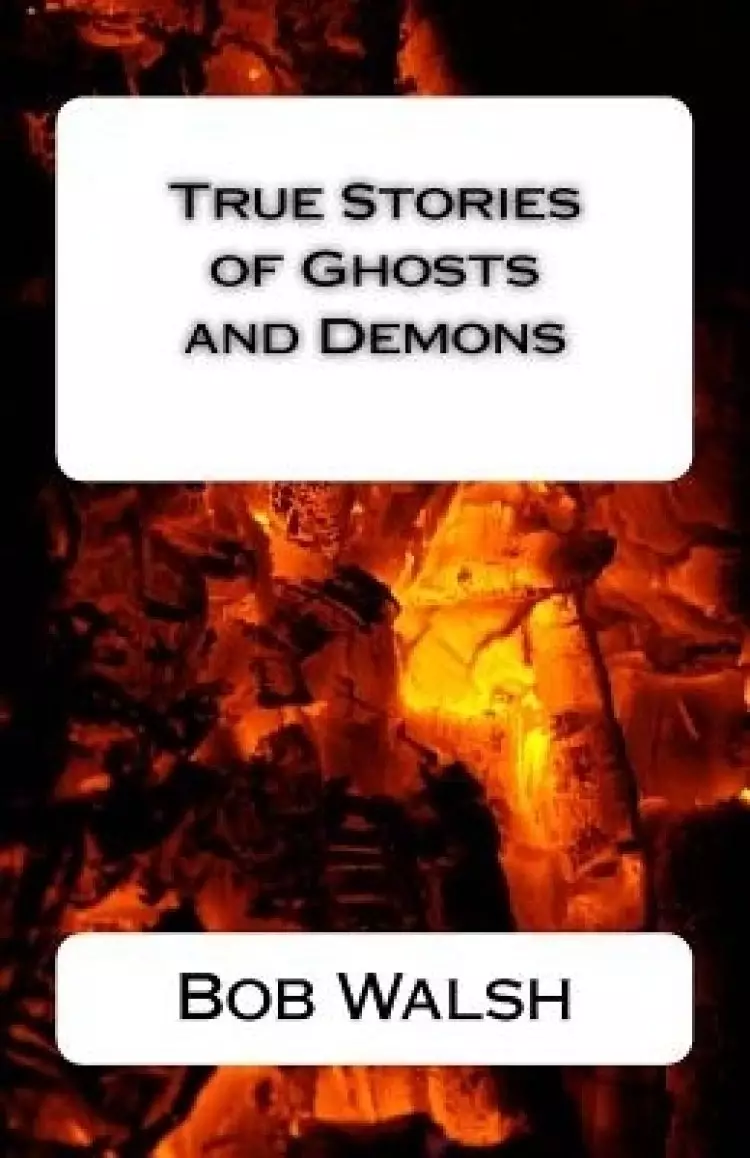 True Stories Of Ghosts And Demons