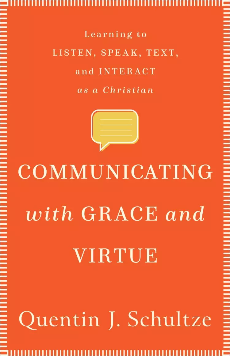 Communicating with Grace and Virtue: Learning to Listen, Speak, Text, and Interact as a Christian