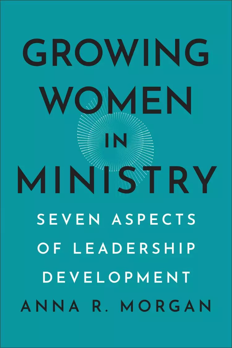 Growing Women in Ministry: Seven Aspects of Leadership Development