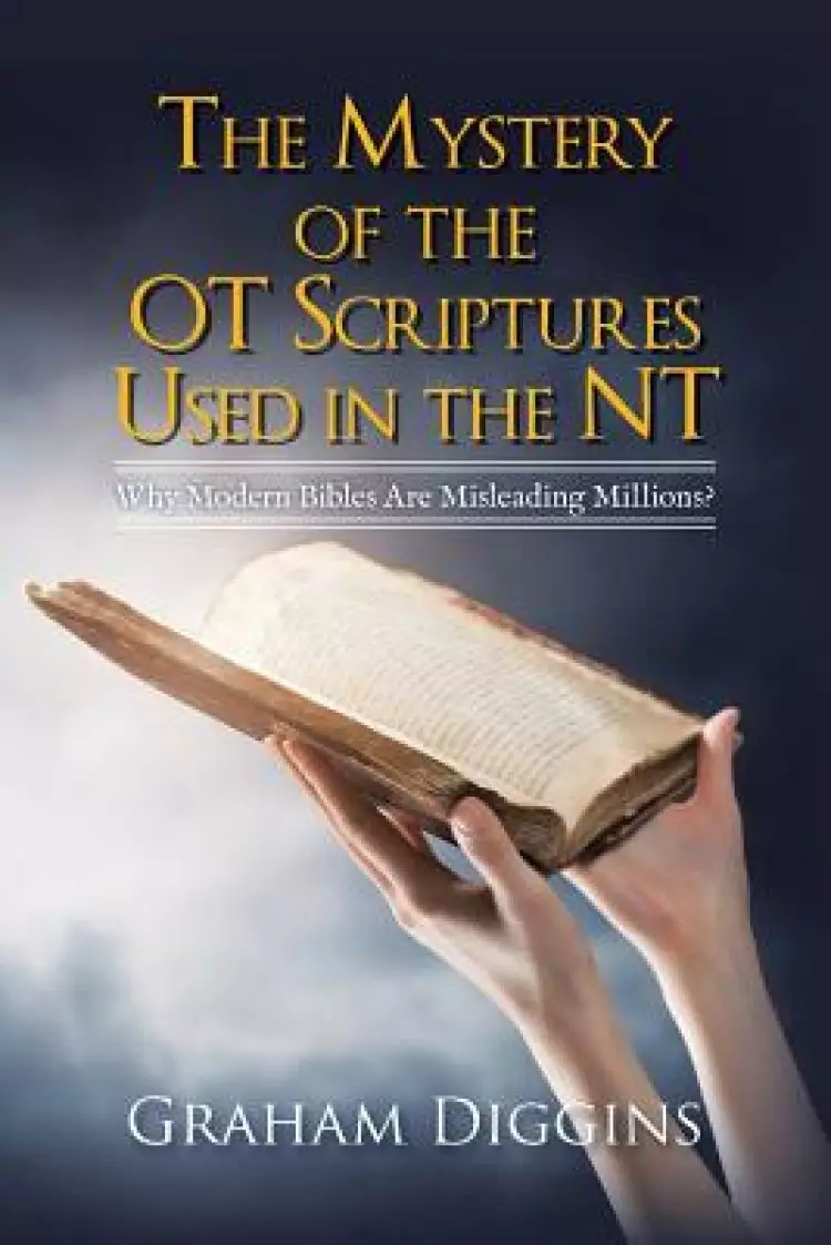 The Mystery of the OT Scriptures Used in the NT: Why Modern Bibles Are Misleading Millions?