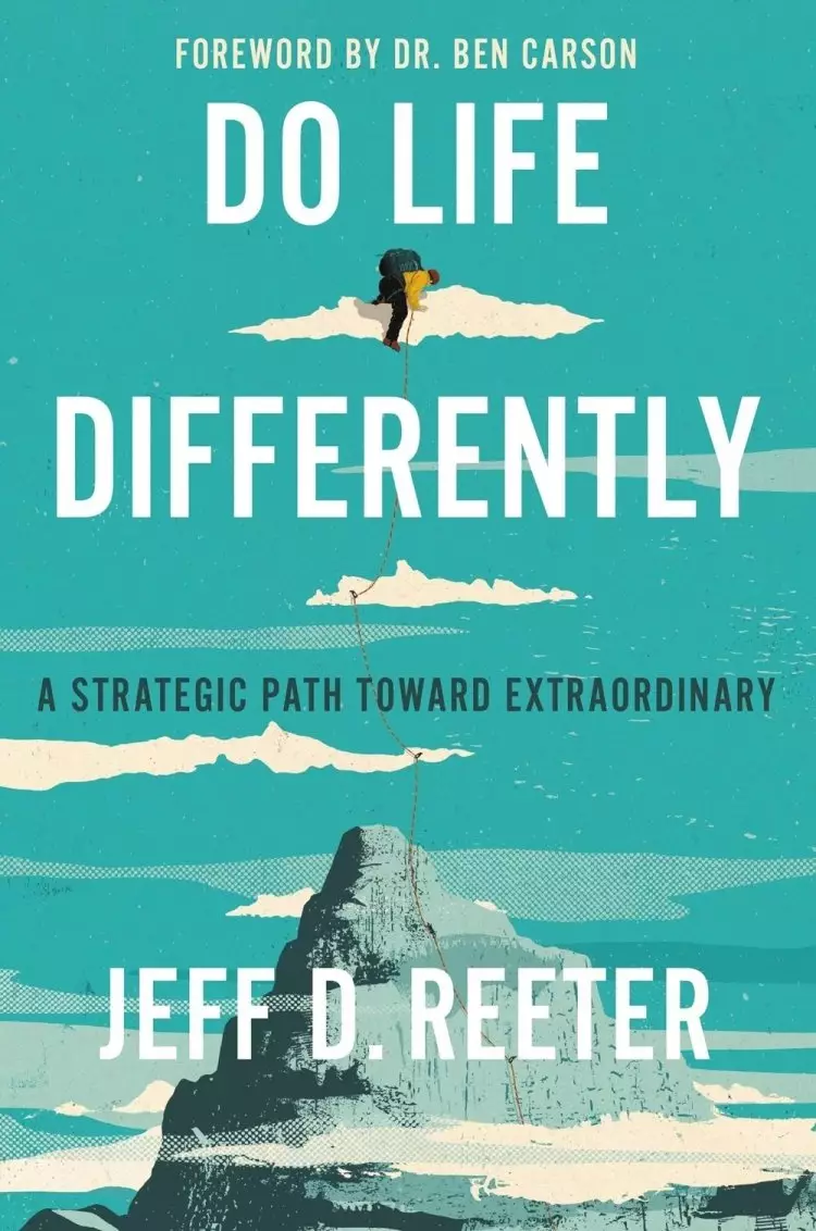 Do Life Differently: A Strategic Path Toward Extraordinary