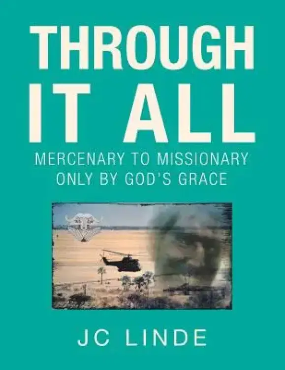 Through It All: Mercenary to Missionary Only by God's Grace
