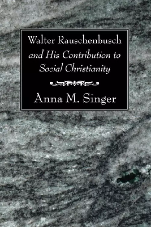 Walter Rauschenbusch and His Contribution to Social Christianity