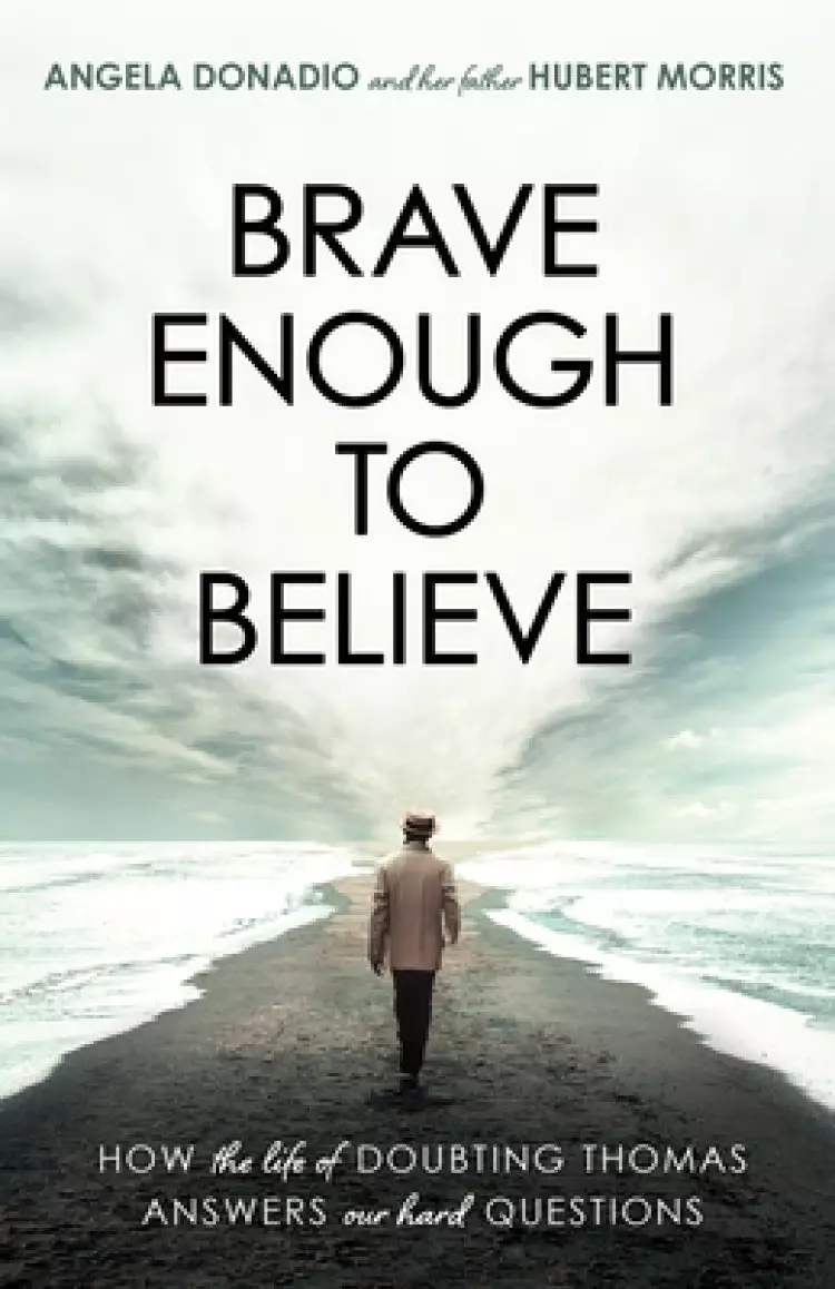 Brave Enough to Believe: How the Life of Doubting Thomas Answers Our Hard Questions