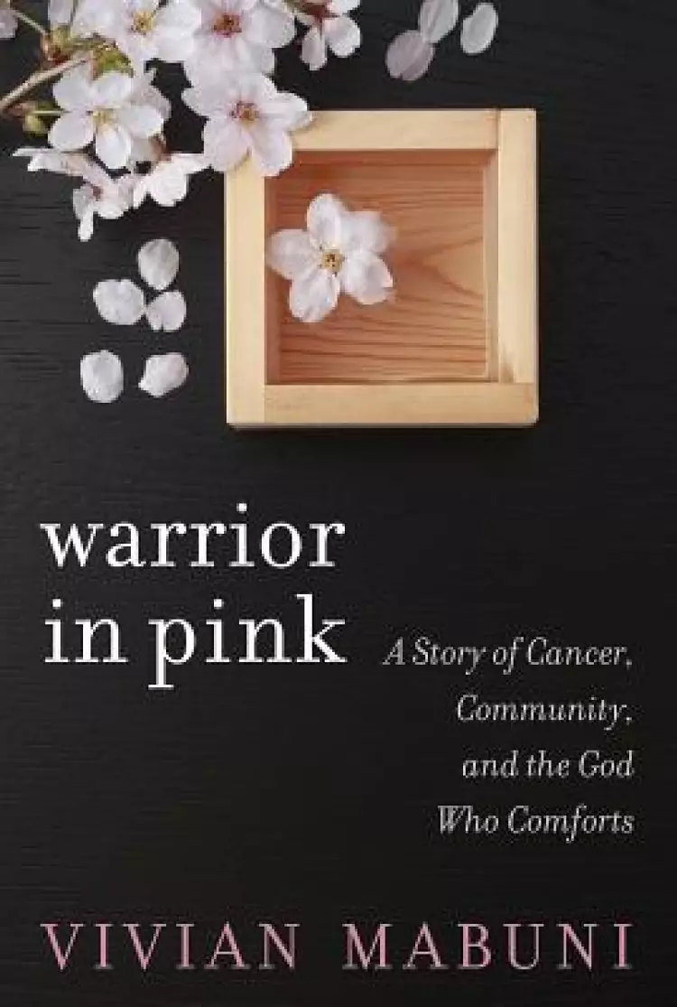 Warrior in Pink: A Story of Cancer, Community, and the God Who Comforts