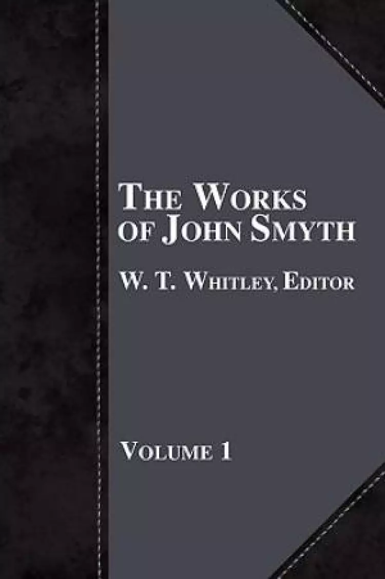 The Works of John Smyth - Volume 1