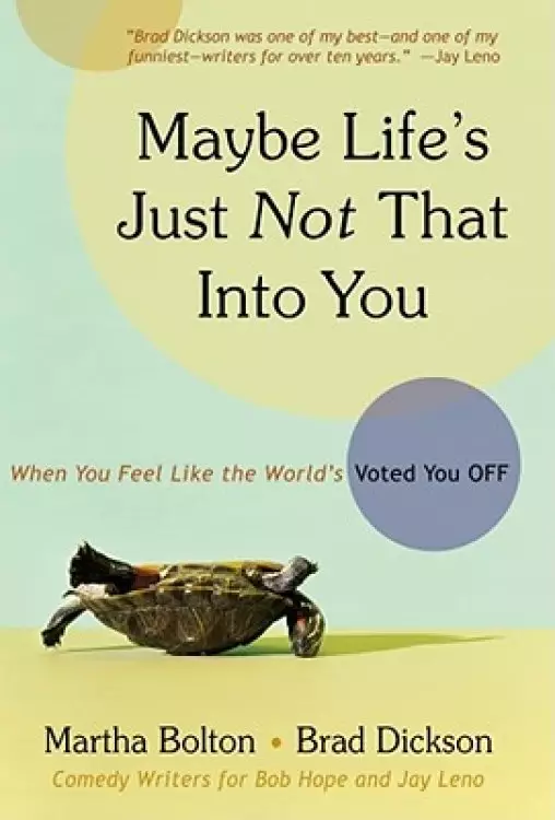 Maybe Life's Just Not That Into You: When You Feel Like the World's Voted You Off