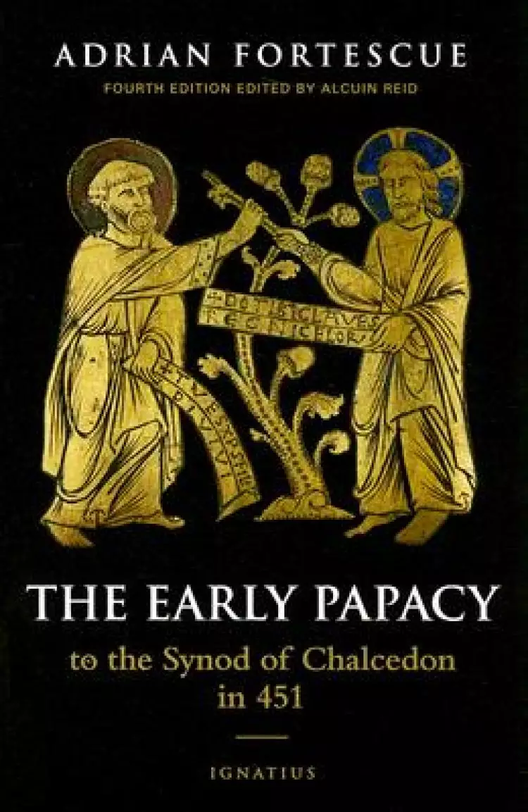 The Early Papacy: To the Synod of Chalcedon in 451